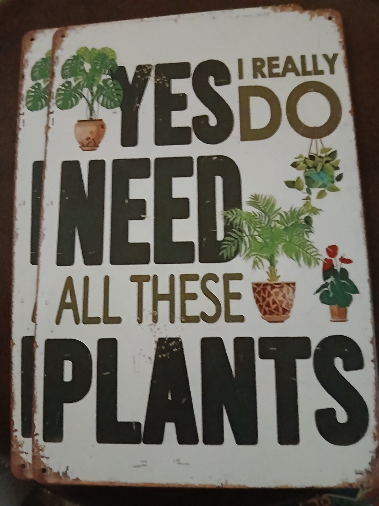 Yes I Need these Plants tin sign
